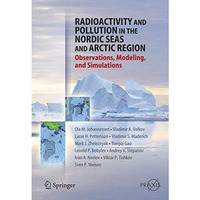 Radioactivity and Pollution in the Nordic Seas and Arctic: Observations, Modelin [Paperback]