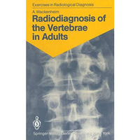 Radiodiagnosis of the Vertebrae in Adults: 125 Exercises for Students and Practi [Paperback]