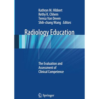 Radiology Education: The Evaluation and Assessment of Clinical Competence [Paperback]