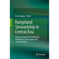 Rangeland Stewardship in Central Asia: Balancing Improved Livelihoods, Biodivers [Hardcover]