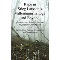 Rape in Stieg Larsson's Millennium Trilogy and Beyond: Contemporary Scandinavian [Hardcover]