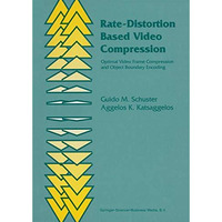 Rate-Distortion Based Video Compression: Optimal Video Frame Compression and Obj [Hardcover]