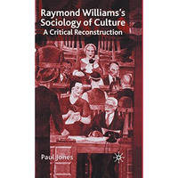 Raymond Williamss Sociology of Culture: A Critical Reconstruction [Hardcover]