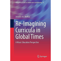 Re-Imagining Curricula in Global Times: A Music Education Perspective [Hardcover]