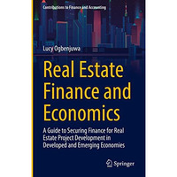 Real Estate Finance and Economics: A Guide to Securing Finance for Real Estate P [Hardcover]