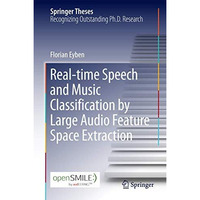 Real-time Speech and Music Classification by Large  Audio Feature Space Extracti [Hardcover]