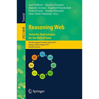 Reasoning Web. Semantic Technologies for the Web of Data: 7th International Summ [Paperback]