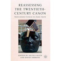 Reassessing the Twentieth-Century Canon: From Joseph Conrad to Zadie Smith [Paperback]