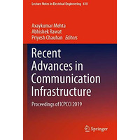 Recent Advances in Communication Infrastructure: Proceedings of ICPCCI 2019 [Paperback]