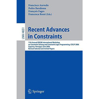 Recent Advances in Constraints: 11th Annual ERCIM International Workshop on Cons [Paperback]