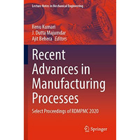 Recent Advances in Manufacturing Processes: Select Proceedings of RDMPMC 2020 [Paperback]