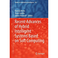 Recent Advances of Hybrid Intelligent Systems Based on Soft Computing [Hardcover]