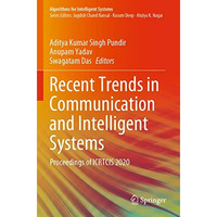 Recent Trends in Communication and Intelligent Systems: Proceedings of ICRTCIS 2 [Paperback]