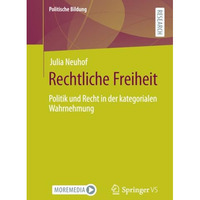 Rechtliche Freiheit: Politik und Recht in der kategorialen Wahrnehmung [Paperback]