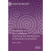 Recidivism in the Caribbean: Improving the Reintegration of Jamaican Ex-prisoner [Hardcover]