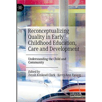 Reconceptualizing Quality in Early Childhood Education, Care and Development: Un [Hardcover]