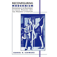 Reconfiguring Modernism: Explorations in the Relationship between Modern Art and [Paperback]