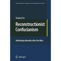 Reconstructionist Confucianism: Rethinking Morality after the West [Paperback]