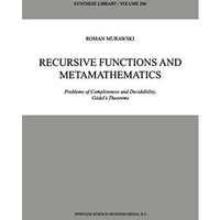 Recursive Functions and Metamathematics: Problems of Completeness and Decidabili [Paperback]