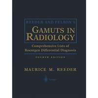 Reeder and Felsons Gamuts in Radiology: Comprehensive Lists of Roentgen Differe [Paperback]