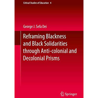 Reframing Blackness and Black Solidarities through Anti-colonial and Decolonial  [Hardcover]