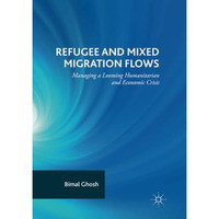 Refugee and Mixed Migration Flows: Managing a Looming Humanitarian and Economic  [Paperback]