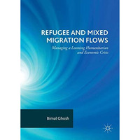 Refugee and Mixed Migration Flows: Managing a Looming Humanitarian and Economic  [Hardcover]