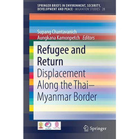 Refugee and Return: Displacement along the Thai-Myanmar Border [Paperback]