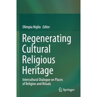 Regenerating Cultural Religious Heritage: Intercultural Dialogue on Places of Re [Paperback]