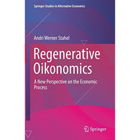 Regenerative Oikonomics: A New Perspective on the Economic Process [Hardcover]