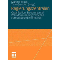 Regierungszentralen: Organisation, Steuerung und Politikformulierung zwischen Fo [Paperback]