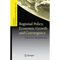 Regional Policy, Economic Growth and Convergence: Lessons from the Spanish Case [Paperback]