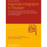 Regionale Integration in Ostasien: Eine Untersuchung der historischen und gegenw [Paperback]