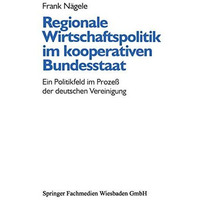 Regionale Wirtschaftspolitik im kooperativen Bundesstaat: Ein Politikfeld im Pro [Paperback]