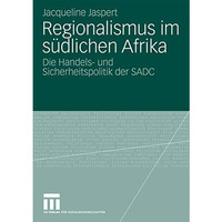 Regionalismus im s?dlichen Afrika: Die Handels- und Sicherheitspolitik der SADC [Paperback]