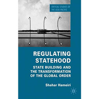 Regulating Statehood: State Building and the Transformation of the Global Order [Hardcover]