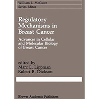 Regulatory Mechanisms in Breast Cancer: Advances in Cellular and Molecular Biolo [Paperback]