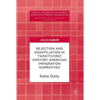 Rejection and Disaffiliation in Twenty-First Century American Immigration Narrat [Hardcover]