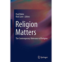 Religion Matters: The Contemporary Relevance of Religion [Hardcover]