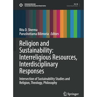 Religion and Sustainability: Interreligious Resources, Interdisciplinary Respons [Paperback]