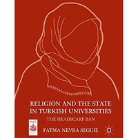 Religion and the State in Turkish Universities: The Headscarf Ban [Paperback]