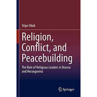 Religion, Conflict, and Peacebuilding: The Role of Religious Leaders in Bosnia a [Paperback]