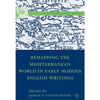 Remapping the Mediterranean World in Early Modern English Writings [Hardcover]