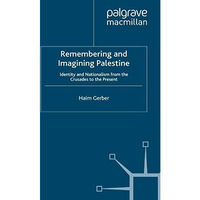 Remembering and Imagining Palestine: Identity and Nationalism from the Crusades  [Paperback]