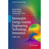 Renewable Energy Sources: Engineering, Technology, Innovation: ICORES 2018 [Hardcover]