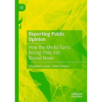 Reporting Public Opinion: How the Media Turns Boring Polls into Biased News [Hardcover]