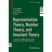 Representation Theory, Number Theory, and Invariant Theory: In Honor of Roger Ho [Hardcover]