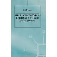 Republican Theory in Political Thought: Virtuous or Virtual? [Hardcover]