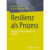 Resilienz als Prozess: Beitr?ge zu einer Soziologie von Resilienz [Paperback]