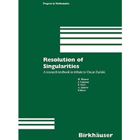 Resolution of Singularities: A research textbook in tribute to Oscar Zariski Bas [Paperback]